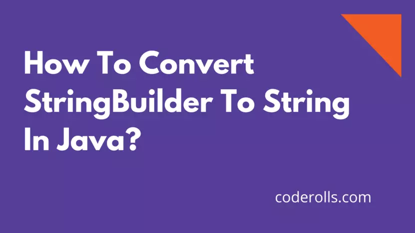 How To Convert StringBuilder To String In Java?